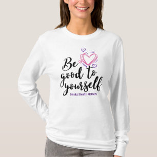 Camiseta Sé bueno contigo mismo, la salud mental importa