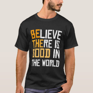 Camiseta Sé Bueno - Creer Que Hay Bien En El Mundo