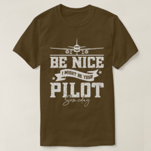 Camiseta Sé bueno, podría ser tu piloto algún día gracioso 