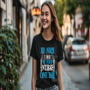Camiseta Sé bueno, tal vez sea tu enfermera algún día