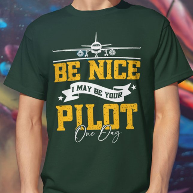 Camiseta Sé bueno, tal vez sea tu piloto un día divertido p (Subido por el creador)