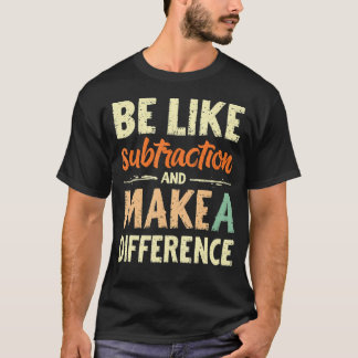 Camiseta Sé como la resta y haz la diferencia divertida Ma
