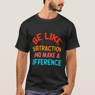 Camiseta Sé como la resta y haz la diferencia divertida Ma