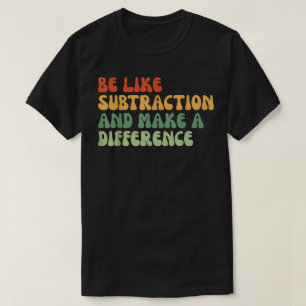 Camiseta Sé como la resta y haz la diferencia Matemáticas