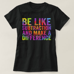 Camiseta Sé como la resta y haz la diferencia Matemáticas