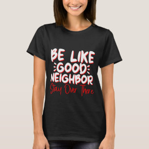 Camiseta Sé Como Si Estuviera Bien Vecino.