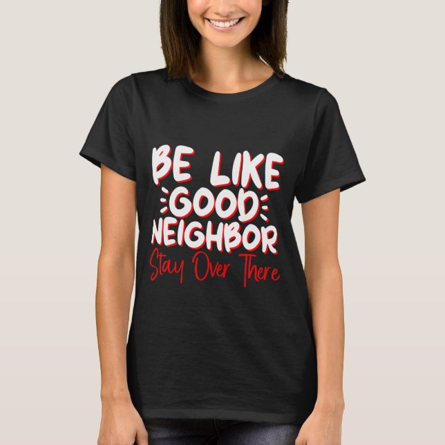 Camiseta Sé Como Si Estuviera Bien Vecino. (Anverso)