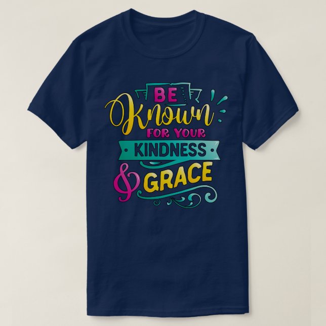 Camiseta Sé conocido por tu amabilidad Grace Inspirador Quo (Diseño del anverso)