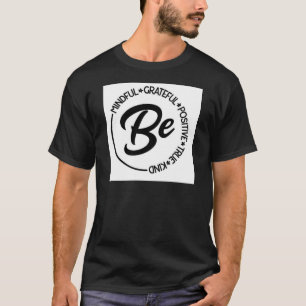 Camiseta Sé consciente, agradecido, positivo, verdadero, am