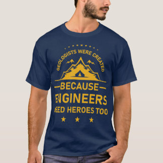 Camiseta Se crearon geólogos porque los ingenieros la neces