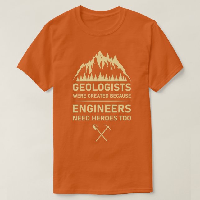 Camiseta Se crearon geólogos porque los ingenieros la neces (Diseño del anverso)