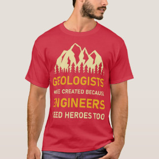 Camiseta Se crearon geólogos porque los ingenieros la neces