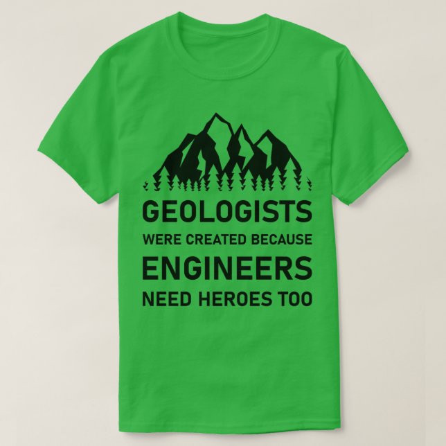 Camiseta Se crearon geólogos porque los ingenieros la neces (Diseño del anverso)