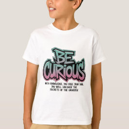 Camiseta Sé curioso - Desbloquea los secretos del universo