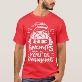Camiseta Se da cuenta de lo mucho que bebes - Cute Gnomes