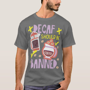 Camiseta Se Debería Prohibir El Café Decaf Design Premium T