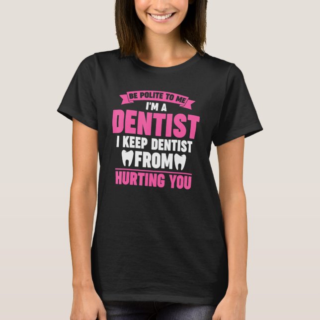 Camiseta sé educado conmigo soy dentista y tengo a dentista (Anverso)