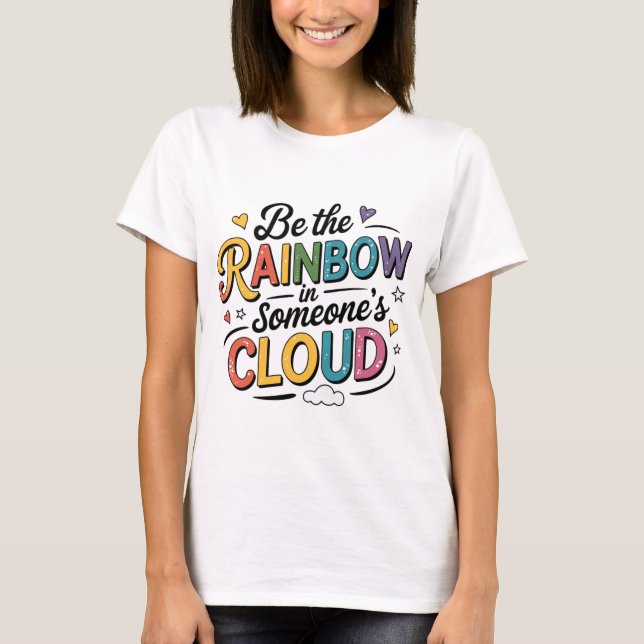 Camiseta Sé el arco iris en la nube de alguien (Anverso)