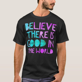 Camiseta Sé el bueno creyendo que hay algo bueno en el mund