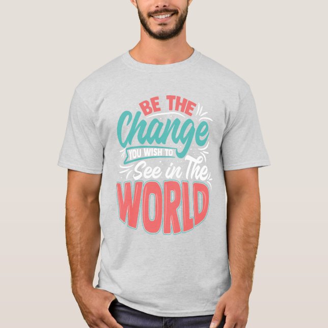 Camiseta ¡Sé el Cambio que deseas ver en el mundo! (Anverso)