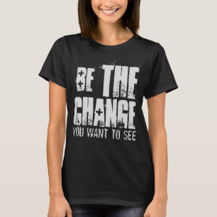 CAMISETA SÉ EL CAMBIO QUE QUIERES VER