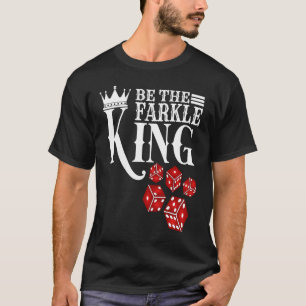 Camiseta Sé el juego de los dados de Farkle King