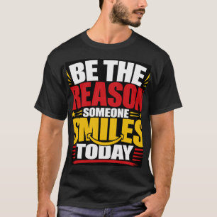 Camiseta Sé el motivo por el que alguien sonríe hoy