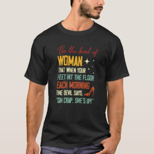 Camiseta Sé El Tipo De Mujer Que Cuando Tus Pies Caen Al S