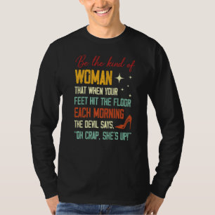 Camiseta Sé El Tipo De Mujer Que Cuando Tus Pies Golpean La