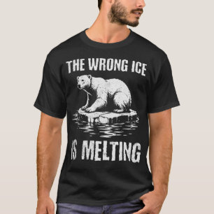 Camiseta Se está derritiendo el ICE equivocado - Derretir I