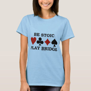 Camiseta Sé estoico, juega bridge cuatro palos