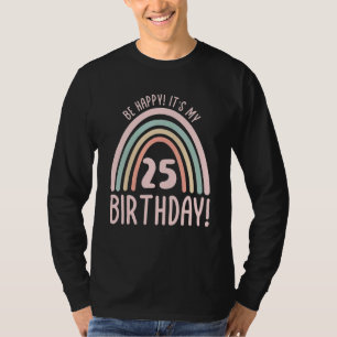 Camiseta Sé feliz, es mi cumpleaños número 25, 25 años