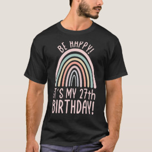 Camiseta Sé feliz, es mi cumpleaños número 27, 27 años
