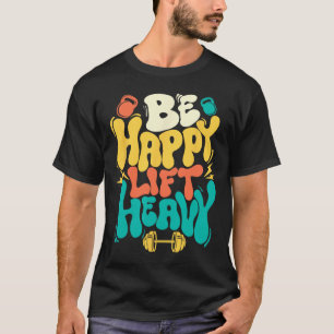 Camiseta Sé Feliz Levanta Pesado - Entrenamiento Gimnasio L