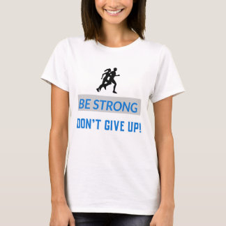 Camiseta Sé fuerte, ¡No te rindas!