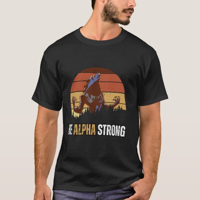 Camiseta Sé fuerte y seguro de Alpha Wolf Meme (Anverso)