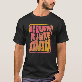 Camiseta Sé Groovy O Deja Al Hombre. Hippie estilo retro