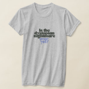 Camiseta ¿se ha acabado la pesadilla distópica aún h gris