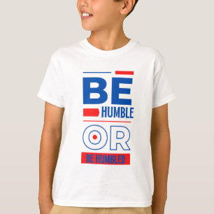 Camiseta Sé humilde o sé humilde chico