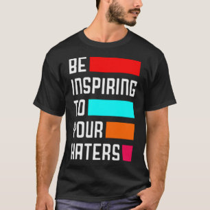 Camiseta Sé inspirador para tus enemigos