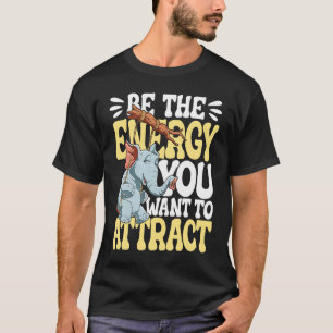 Camiseta Sé La Energía Que Quieres Atraer