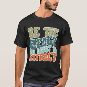Camiseta Sé la energía que quieres atraer