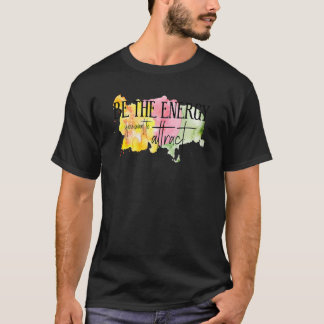 Camiseta Sé La Energía Que Quieres Atraer