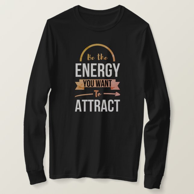 Camiseta Sé La Energía Que Quieres Atraer Cita Positiva (Anverso del diseño)