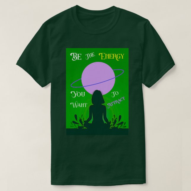 Camiseta Sé la energía que quieres para atraer el mejor reg (Diseño del anverso)