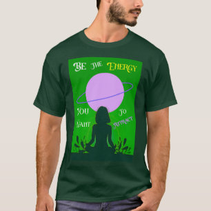 Camiseta Sé la energía que quieres para atraer el mejor reg