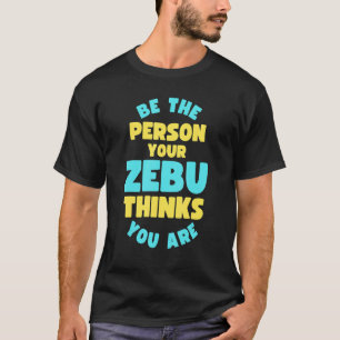Camiseta Sé La Persona Que Tu Cebú Piensa Que Eres