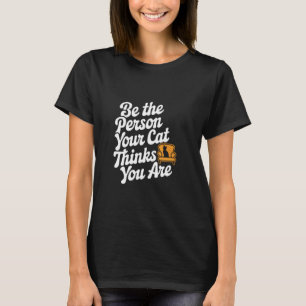 Camiseta Sé La Persona Que Tu Gato Cree Que Eres Frase Dive