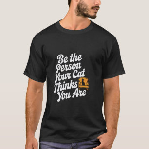 Camiseta Sé La Persona Que Tu Gato Cree Que Eres Frase Dive