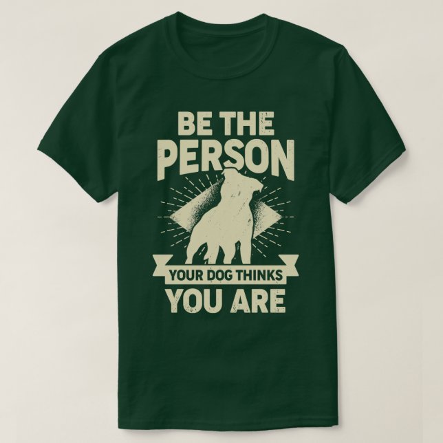 Camiseta Sé La Persona Que Tu Perro Piensa Que Eres (Diseño del anverso)
